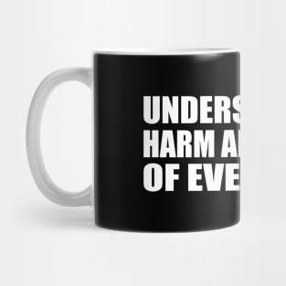 Understand the harm and benefit of everything Mug